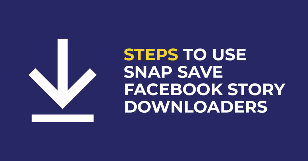 Steps to Use Snap Save Facebook Story Downloaders