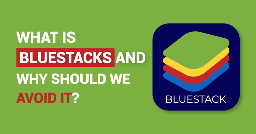 What is Bluestacks and why should we avoid it