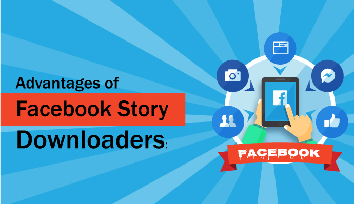 Advantages of Facebook Story Downloaders