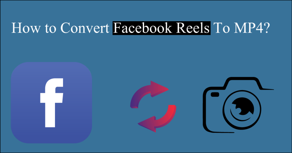 How to Convert Facebook Reels To MP4?