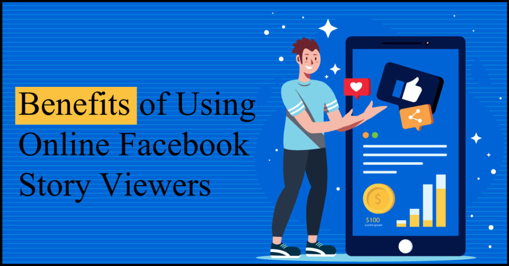 Benefits of Using Online Facebook Story Viewers