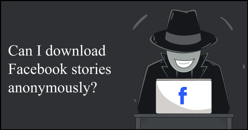 download Facebook stories anonymously