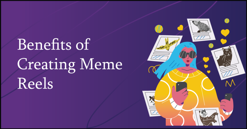 Benefits of Creating Meme Reels